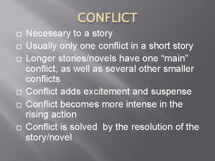 CONFLICT � � � Necessary to a story Usually one conflict in a short