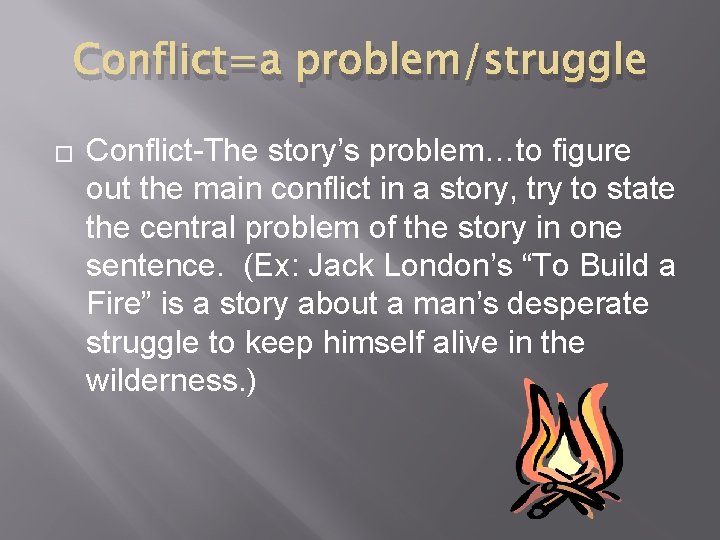 Conflict=a problem/struggle � Conflict-The story’s problem…to figure out the main conflict in a story,