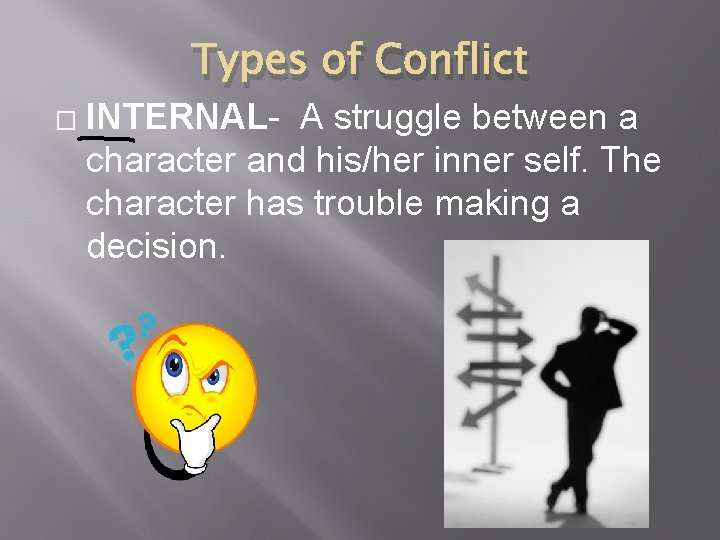 Types of Conflict � INTERNAL- A struggle between a character and his/her inner self.