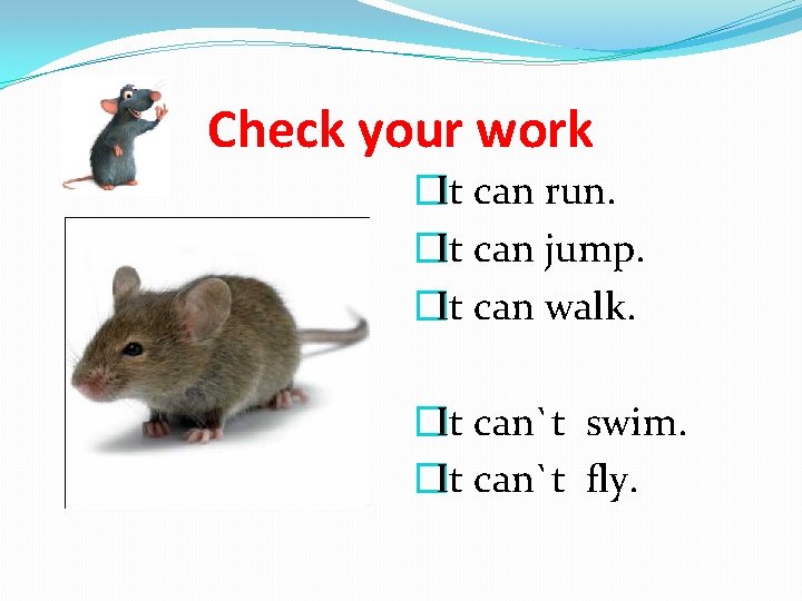 Check your work �It can run. �It can jump. �It can walk. �It can`t