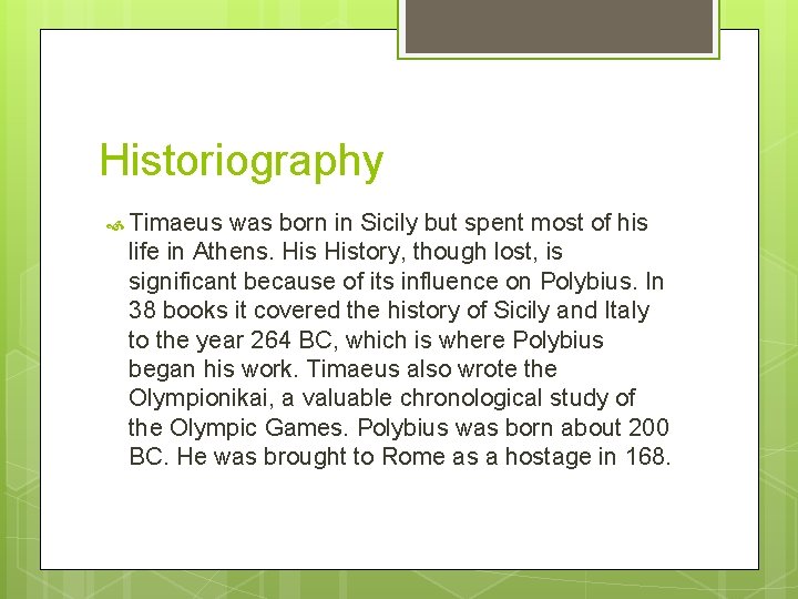 Historiography Timaeus was born in Sicily but spent most of his life in Athens. Historiography Timaeus was born in Sicily but spent most of his life in Athens.