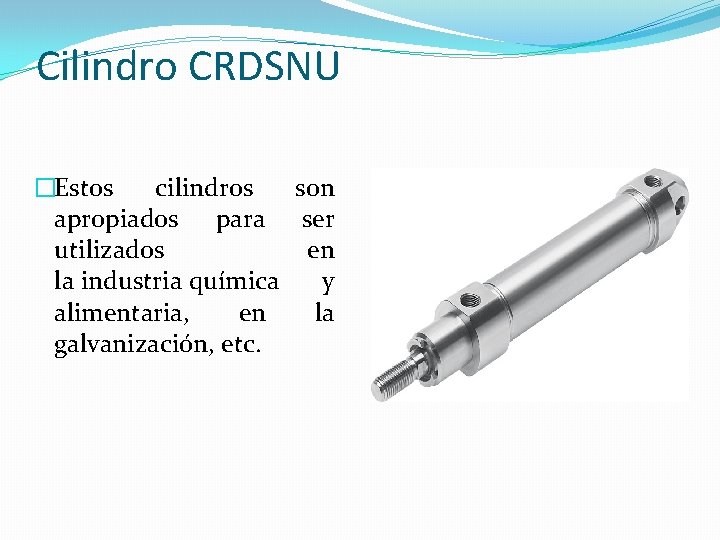 Cilindro CRDSNU �Estos cilindros son apropiados para ser utilizados en la industria química y