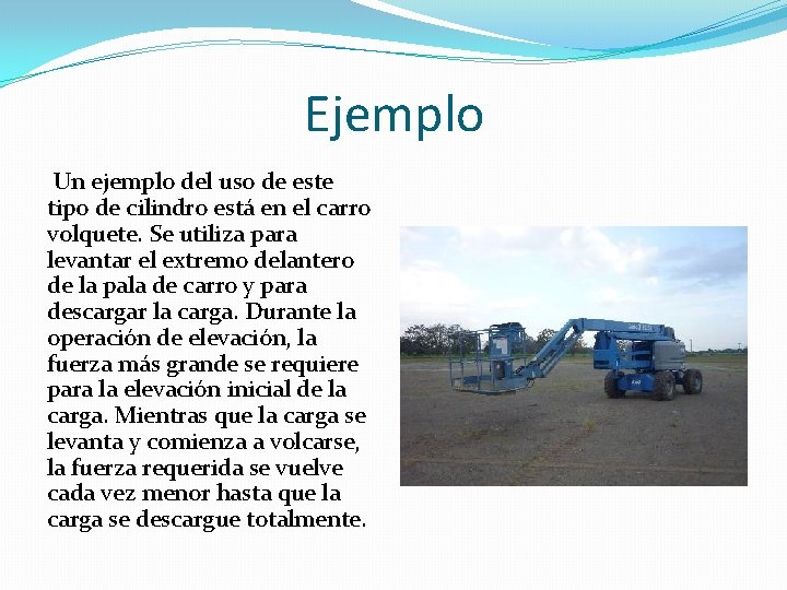 Ejemplo Un ejemplo del uso de este tipo de cilindro está en el carro