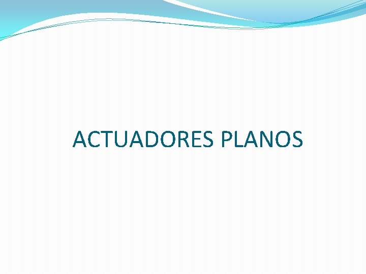 ACTUADORES PLANOS 