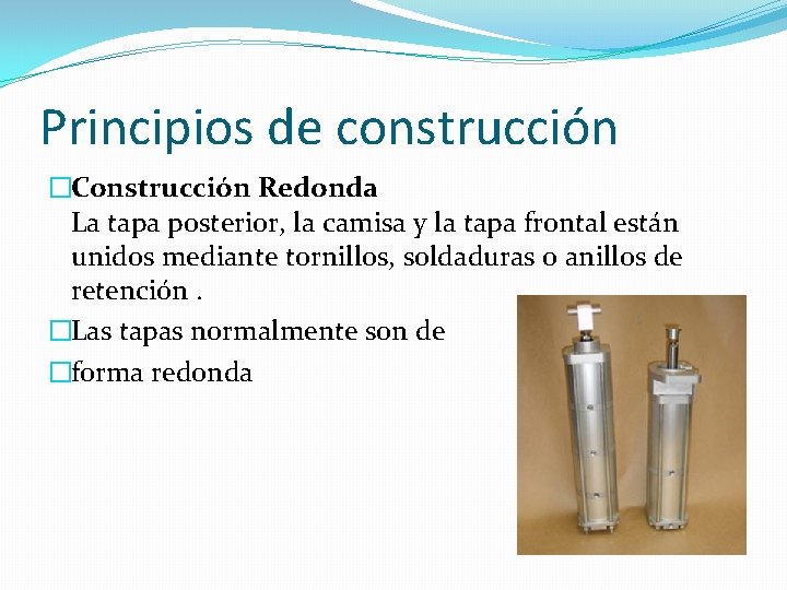 Principios de construcción �Construcción Redonda La tapa posterior, la camisa y la tapa frontal