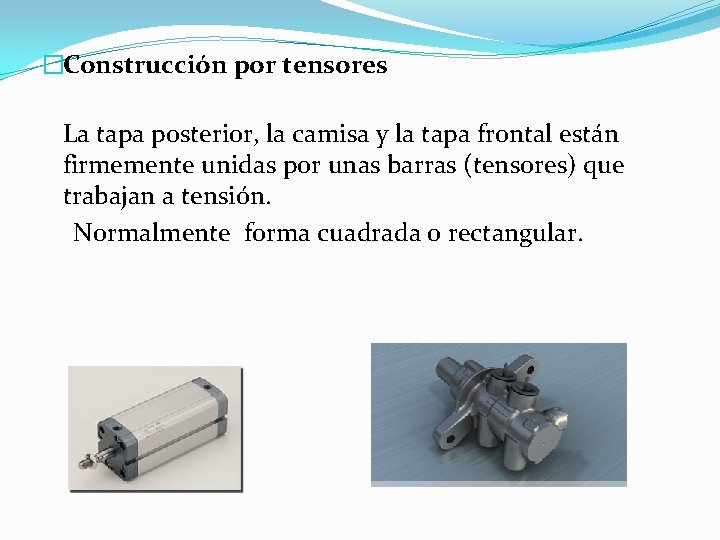 �Construcción por tensores La tapa posterior, la camisa y la tapa frontal están firmemente