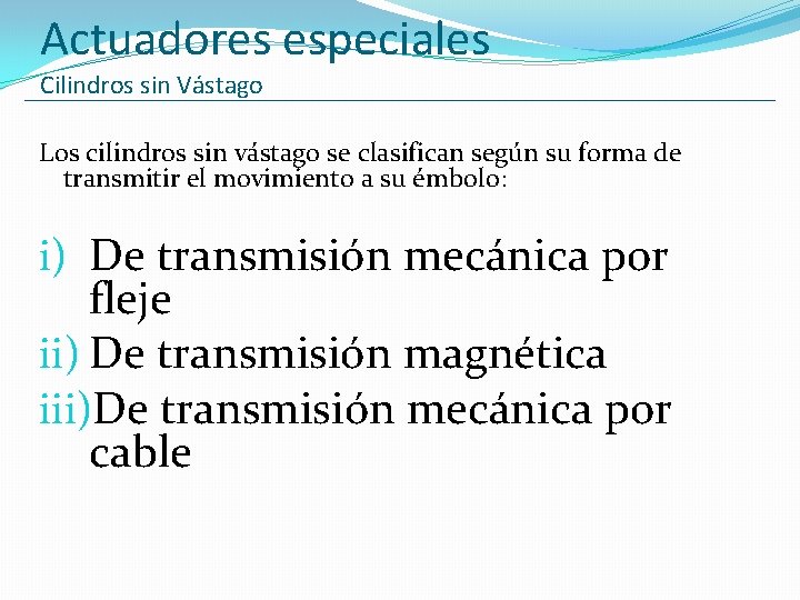 Actuadores especiales Cilindros sin Vástago Los cilindros sin vástago se clasifican según su forma