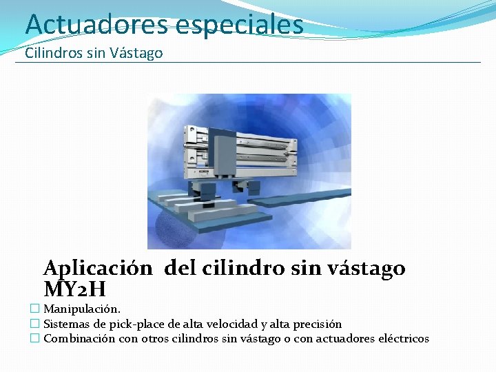 Actuadores especiales Cilindros sin Vástago Aplicación del cilindro sin vástago MY 2 H �
