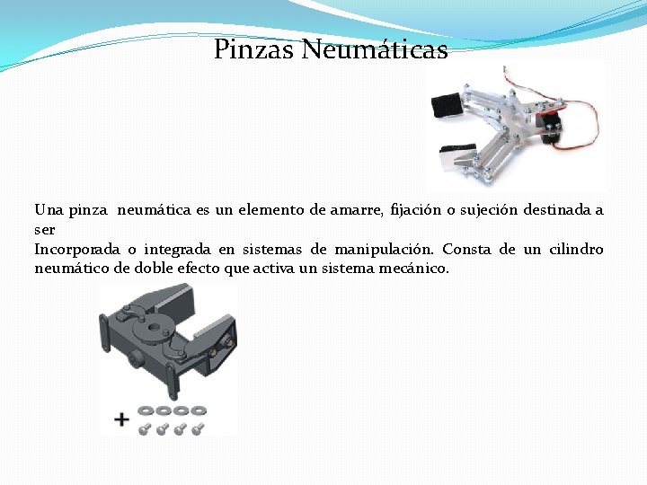 Pinzas Neumáticas Una pinza neumática es un elemento de amarre, fijación o sujeción destinada