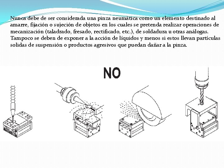 Nunca debe de ser considerada una pinza neumática como un elemento destinado al amarre,