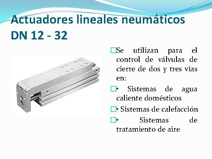 Actuadores lineales neumáticos DN 12 - 32 �Se utilizan para el control de válvulas
