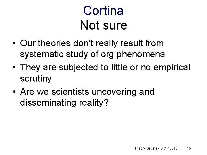 Cortina Not sure • Our theories don’t really result from systematic study of org