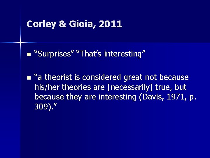 Corley & Gioia, 2011 n “Surprises” “That’s interesting” n “a theorist is considered great