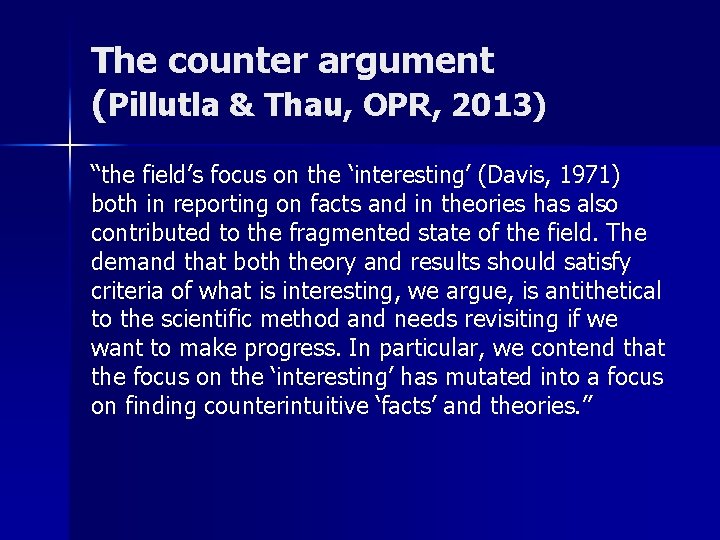 The counter argument (Pillutla & Thau, OPR, 2013) “the field’s focus on the ‘interesting’