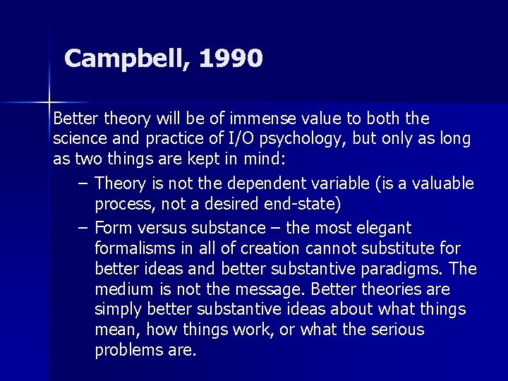 Campbell, 1990 Better theory will be of immense value to both the science and