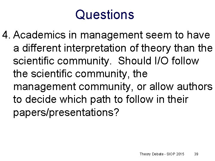 Questions 4. Academics in management seem to have a different interpretation of theory than