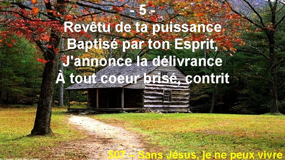 -5 Revêtu de ta puissance Baptisé par ton Esprit, J'annonce la délivrance À tout