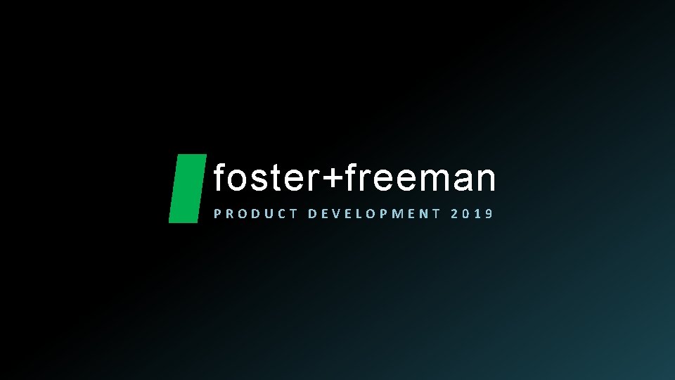 foster+freeman PRODUCT DEVELOPMENT 2019 