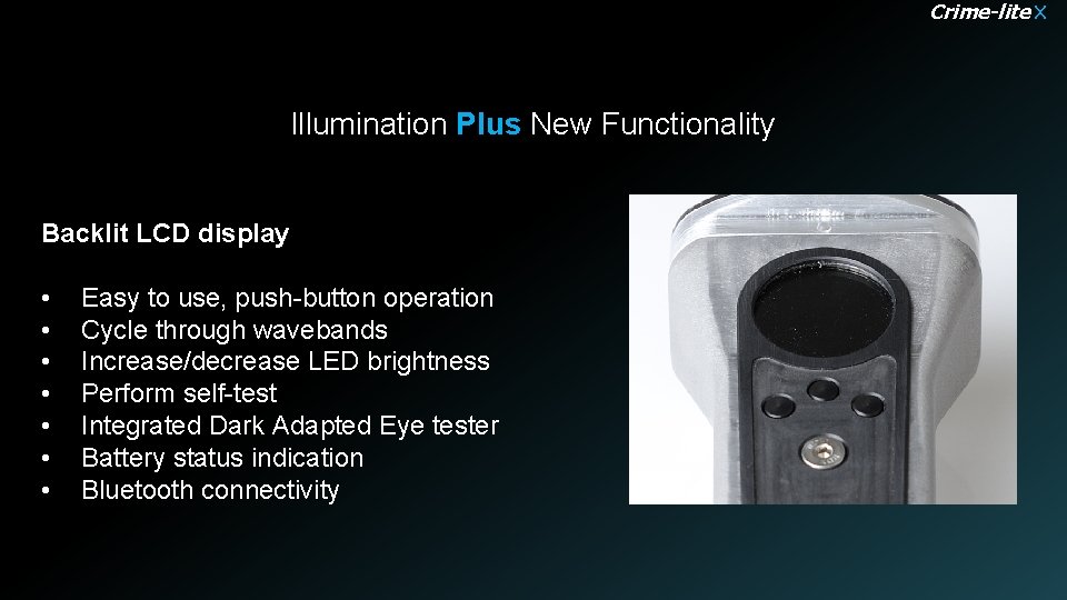 Crime-lite X Illumination Plus New Functionality Backlit LCD display • • Easy to use,
