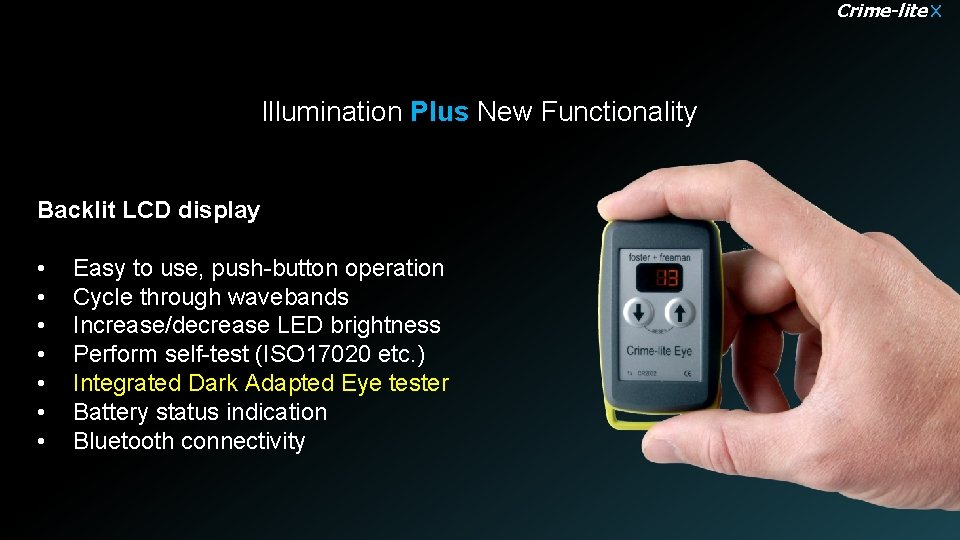 Crime-lite X Illumination Plus New Functionality Backlit LCD display • • Easy to use,