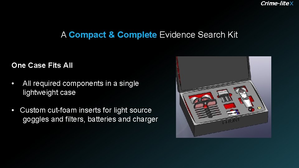 Crime-lite X A Compact & Complete Evidence Search Kit One Case Fits All •