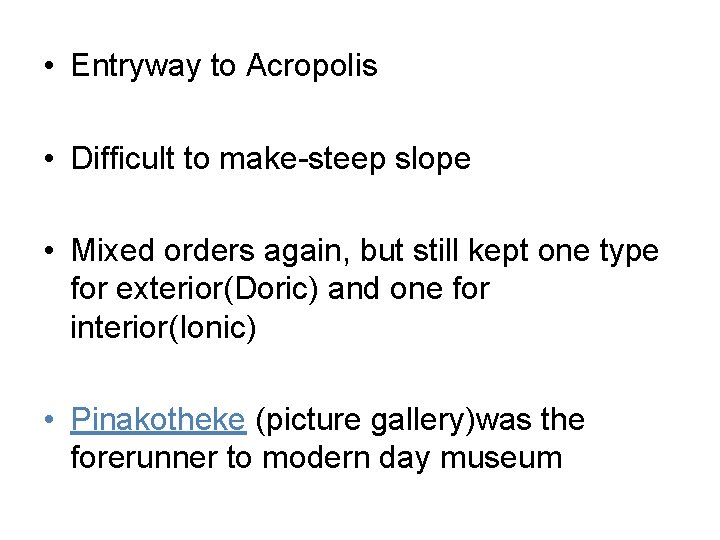 • Entryway to Acropolis • Difficult to make-steep slope • Mixed orders again, • Entryway to Acropolis • Difficult to make-steep slope • Mixed orders again,