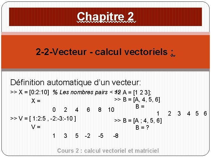 Chapitre 2 2 -2 -Vecteur - calcul vectoriels : Définition automatique d’un vecteur: >>