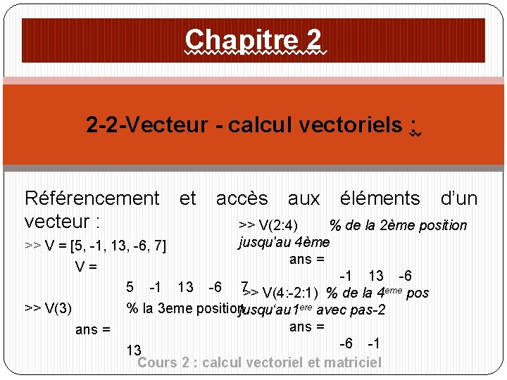 Chapitre 2 2 -2 -Vecteur - calcul vectoriels : Référencement et accès aux éléments