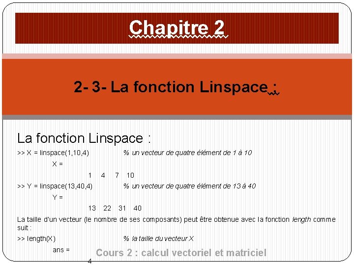 Chapitre 2 2 - 3 - La fonction Linspace : >> X = linspace(1,