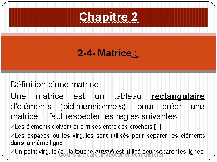 Chapitre 2 2 -4 - Matrice : Définition d’une matrice : Une matrice est