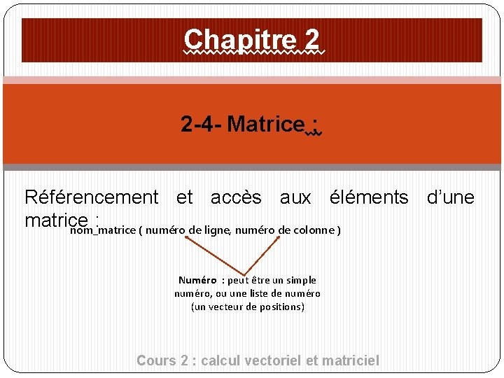 Chapitre 2 2 -4 - Matrice : Référencement et accès aux éléments d’une matrice