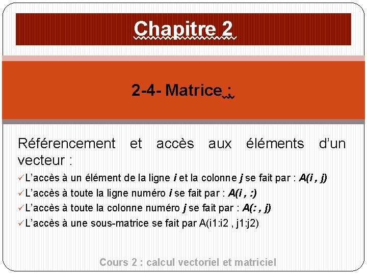 Chapitre 2 2 -4 - Matrice : Référencement et accès aux éléments d’un vecteur