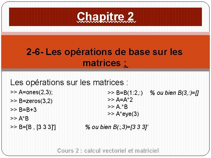 Chapitre 2 2 -6 - Les opérations de base sur les matrices : Les