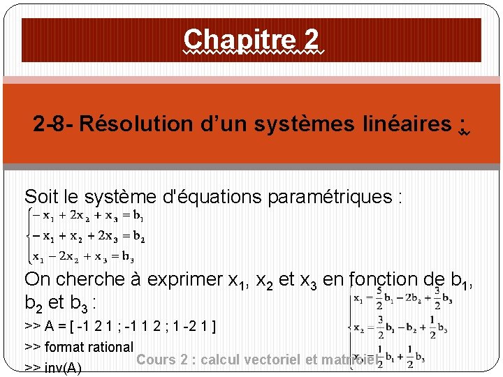 Chapitre 2 2 -8 - Résolution d’un systèmes linéaires : Soit le système d'équations