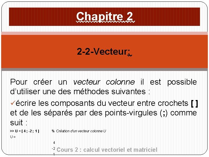 Chapitre 2 2 -2 -Vecteur: Pour créer un vecteur colonne il est possible d’utiliser