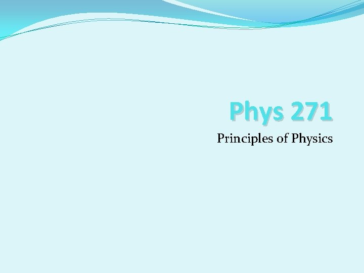 Phys 271 Principles of Physics 