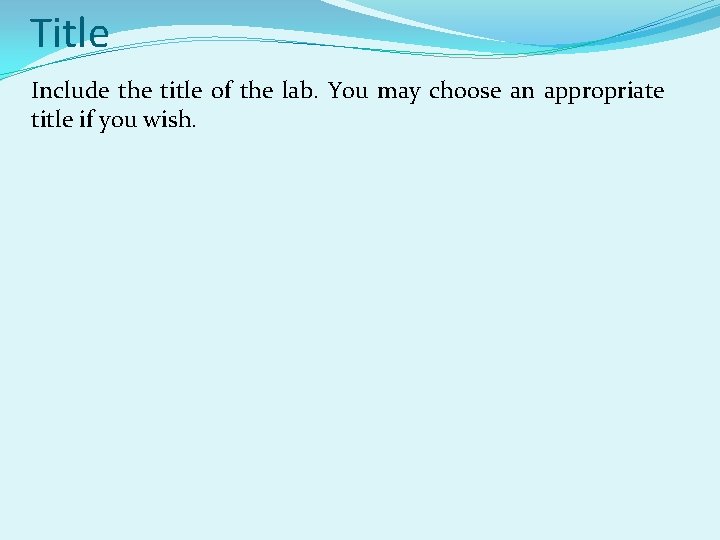 Title Include the title of the lab. You may choose an appropriate title if