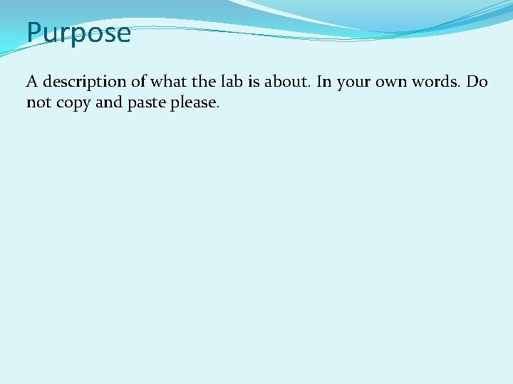 Purpose A description of what the lab is about. In your own words. Do