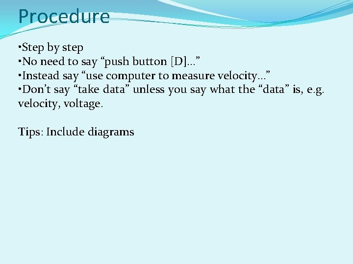 Procedure • Step by step • No need to say “push button [D]…” •