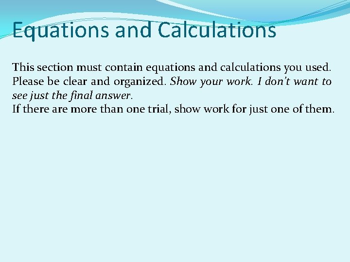 Equations and Calculations This section must contain equations and calculations you used. Please be