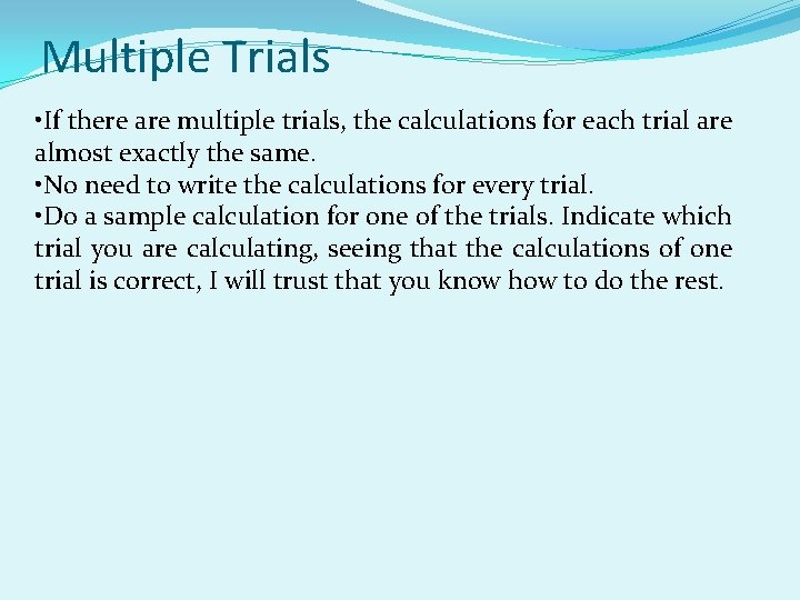 Multiple Trials • If there are multiple trials, the calculations for each trial are