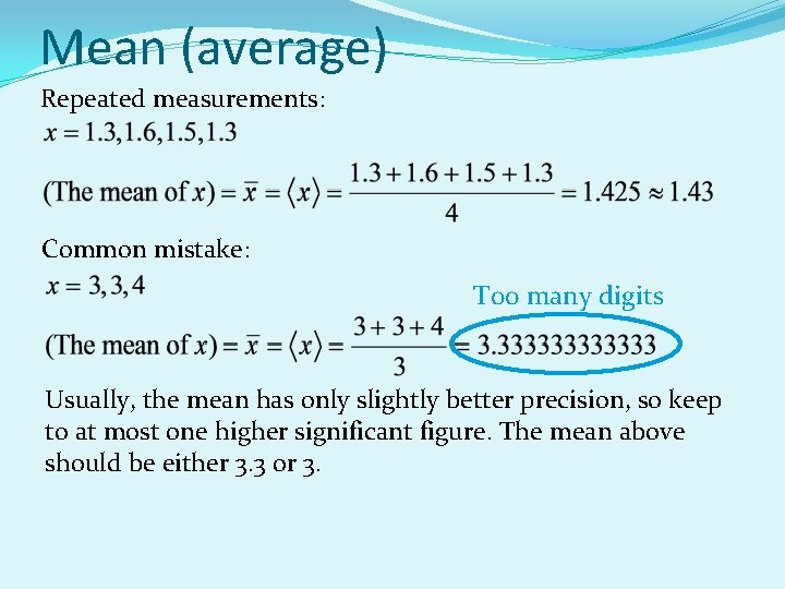 Mean (average) Repeated measurements: Common mistake: Too many digits Usually, the mean has only