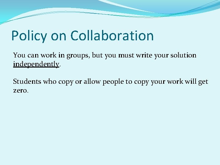Policy on Collaboration You can work in groups, but you must write your solution