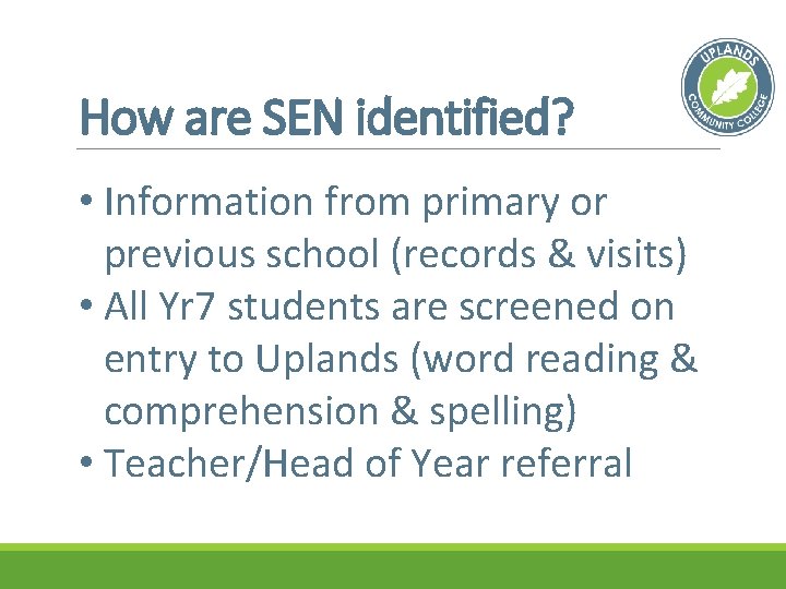 How are SEN identified? • Information from primary or previous school (records & visits)