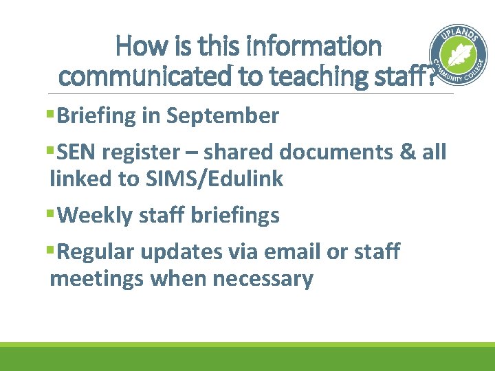 How is this information communicated to teaching staff? §Briefing in September §SEN register –