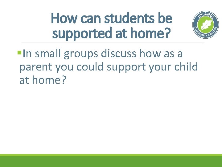 How can students be supported at home? §In small groups discuss how as a