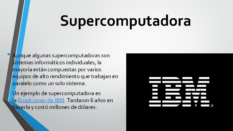  Supercomputadora • Aunque algunas supercomputadoras son sistemas informáticos individuales, la mayoría están compuestas