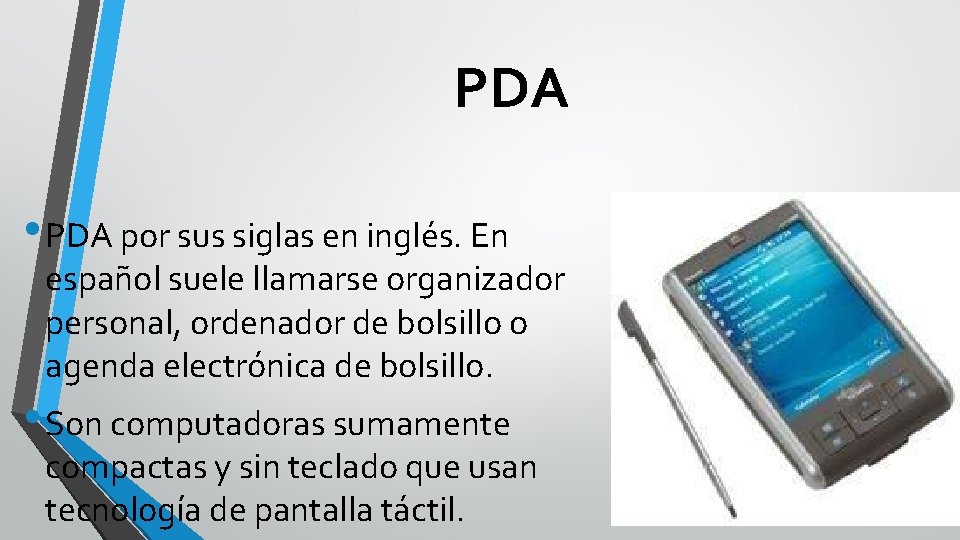 PDA • PDA por sus siglas en inglés. En español suele llamarse organizador personal,