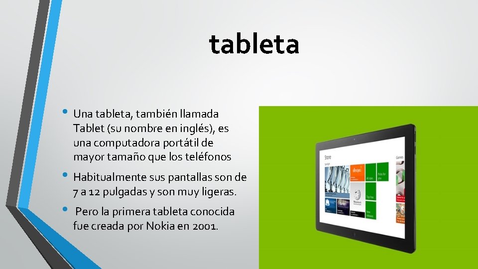 tableta • Una tableta, también llamada Tablet (su nombre en inglés), es una computadora