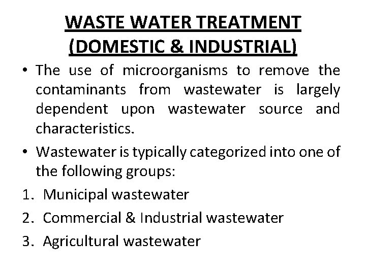 WASTE WATER TREATMENT (DOMESTIC & INDUSTRIAL) • The use of microorganisms to remove the